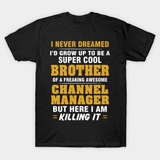 Channel Manager Brother  – Cool Brother Of Freaking Awesome Channel Manager T-Shirt